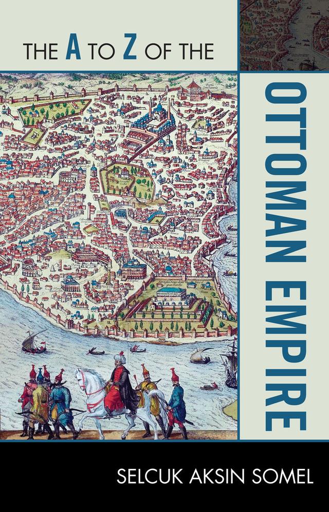 The A to Z of the Ottoman Empire by Selcuk Aksin Somel