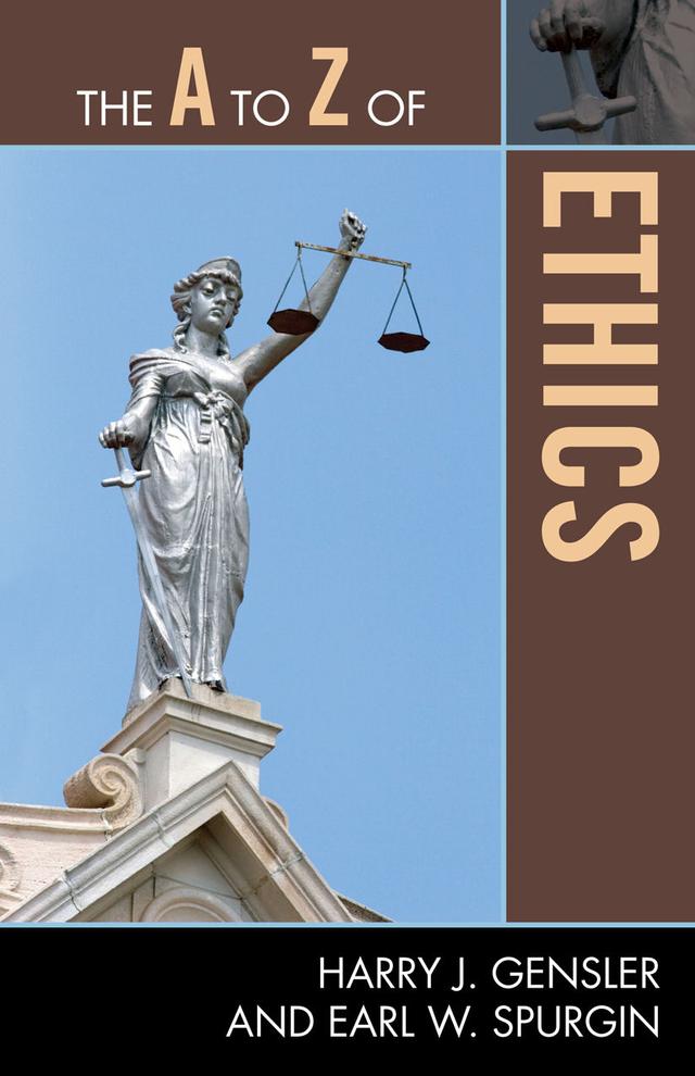The A to Z of Ethics by Earl Spurgin, Harry J. Gensler