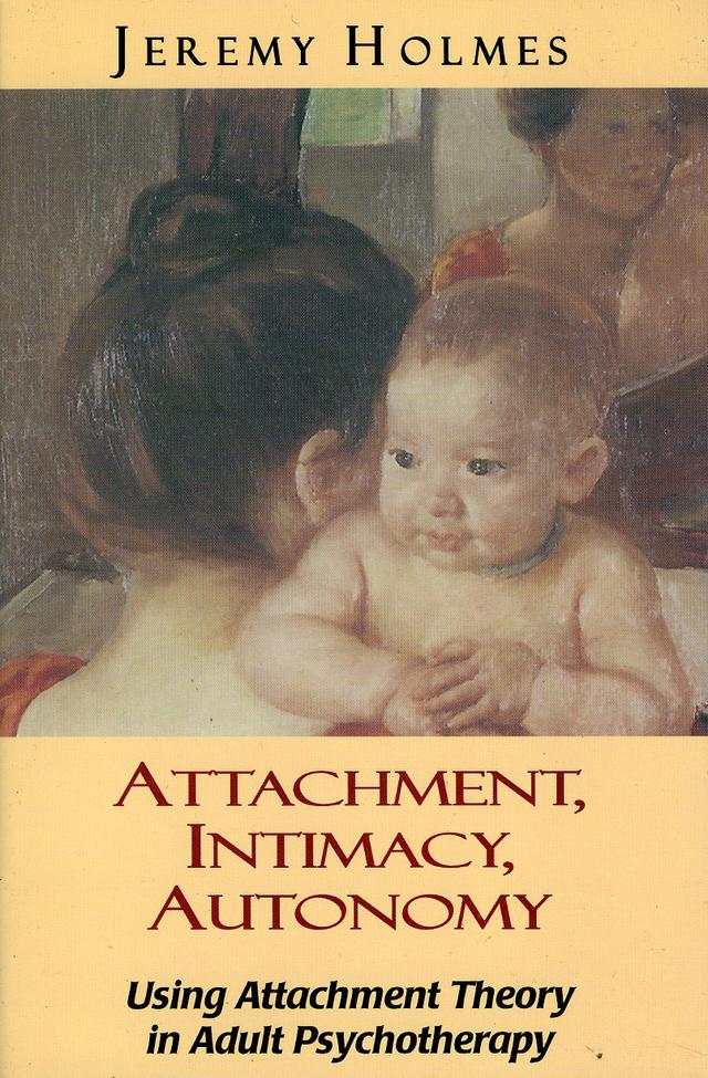 Attachment, Intimacy, Autonomy by Jeremy Holmes
