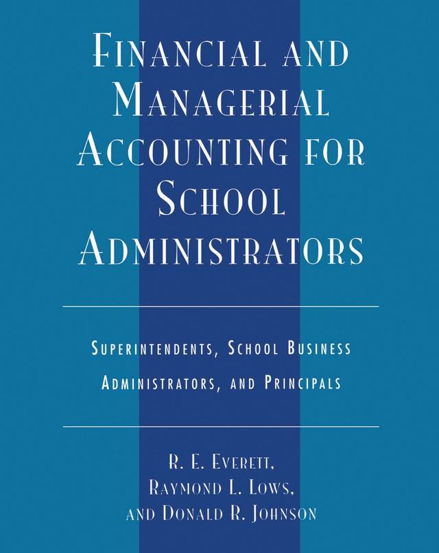 Financial and Managerial Accounting for School Administrators by Donald R. Johnson, Raymond L. Lows, R. E. Everett