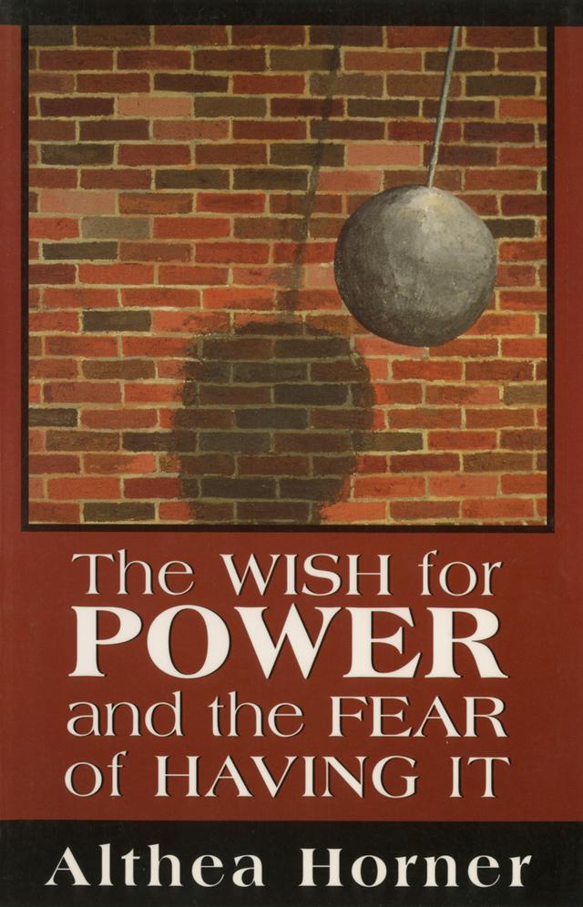 The Wish for Power and the Fear of Having It (Master Work Series) by Althea J. Horner