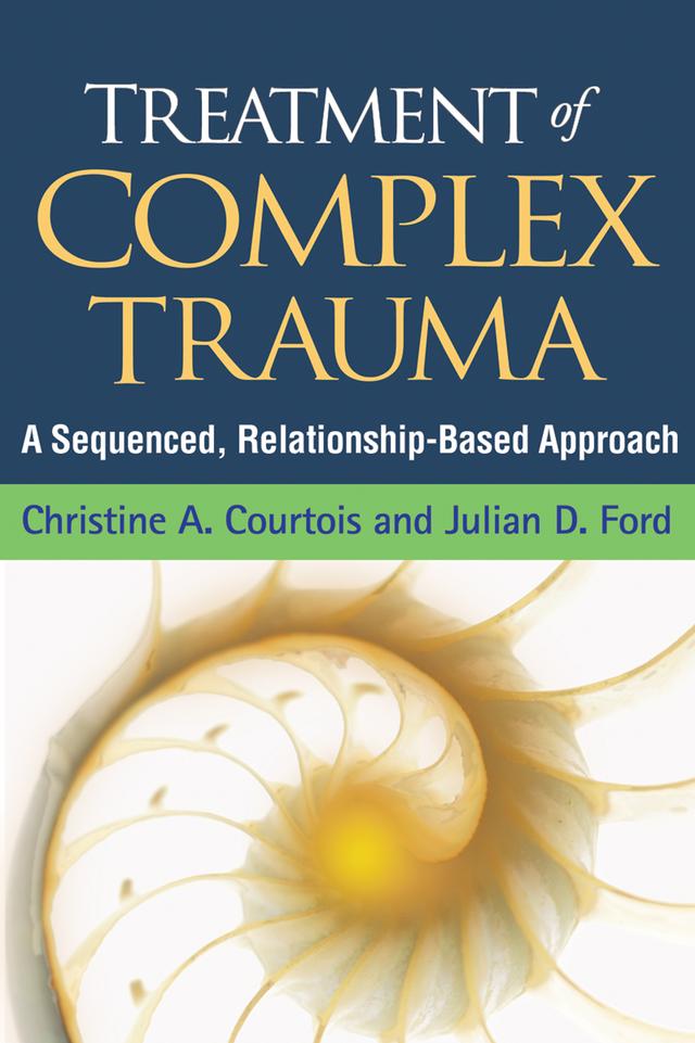 Treatment of Complex Trauma by Christine A. Courtois, John Briere, Julian D. Ford