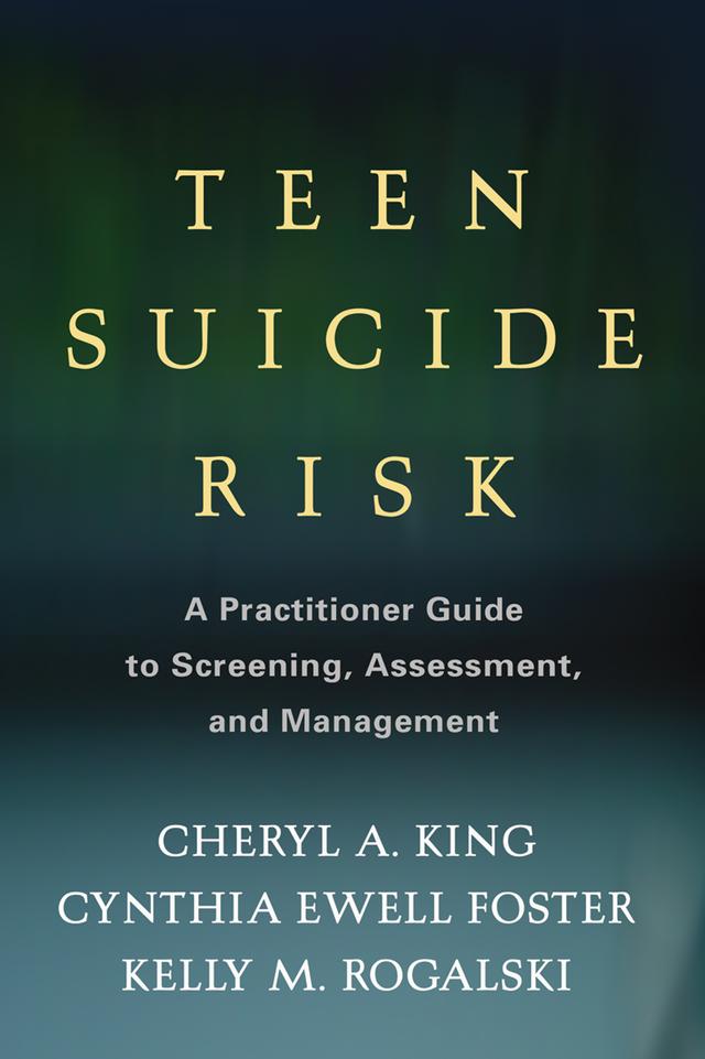 Teen Suicide Risk by Cheryl A. King, Cynthia Ewell Foster, Kelly M. Rogalski