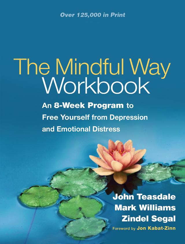 The Mindful Way Workbook by John Teasdale, Jon Kabat-Zinn, Mark Williams, Zindel Segal