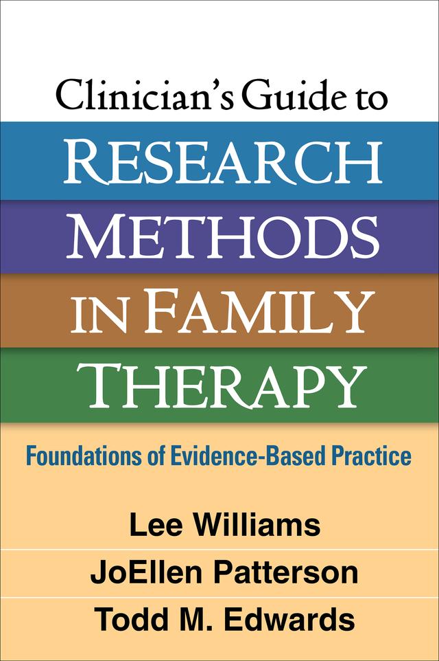 Clinician's Guide to Research Methods in Family Therapy by JoEllen Patterson, Lee Williams, Todd M. Edwards