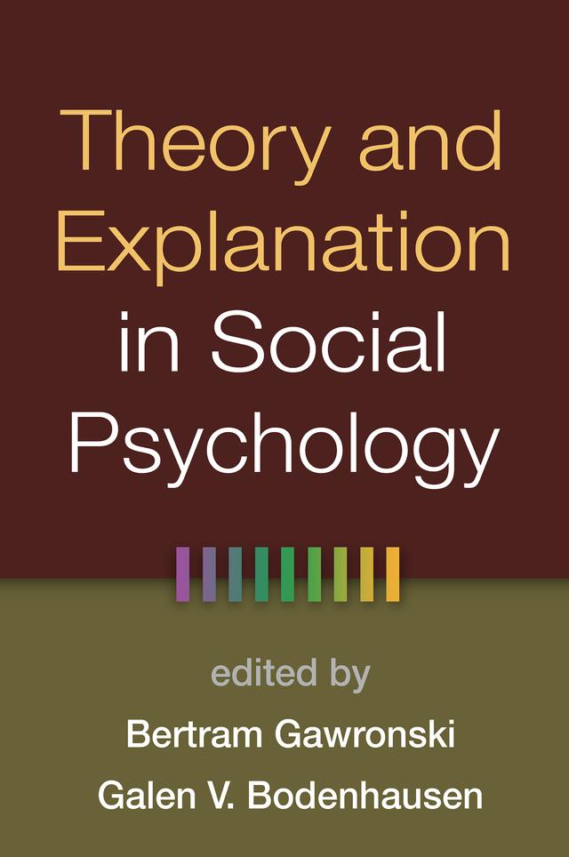 Theory and Explanation in Social Psychology by Bertram Gawronski, Galen V. Bodenhausen