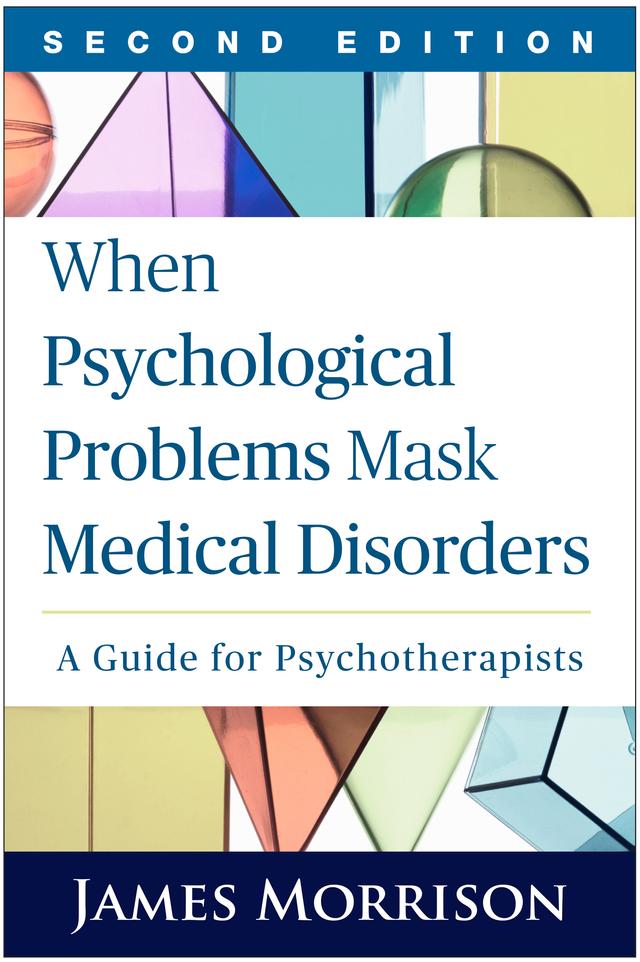 When Psychological Problems Mask Medical Disorders by James Morrison