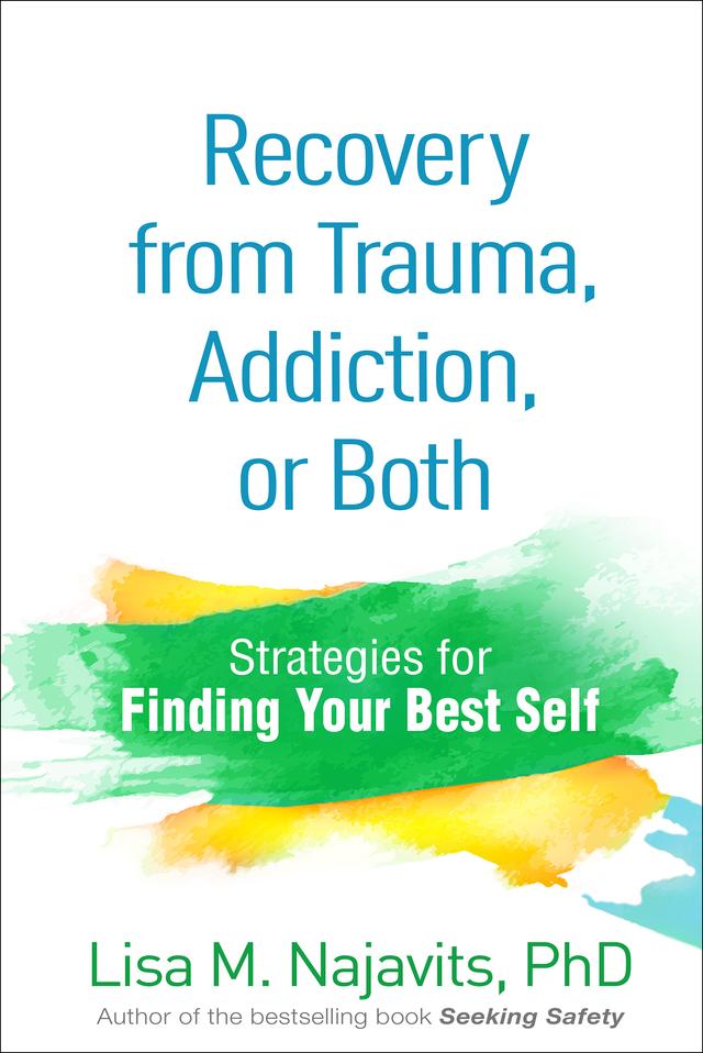 Recovery from Trauma, Addiction, or Both by Lisa M. Najavits