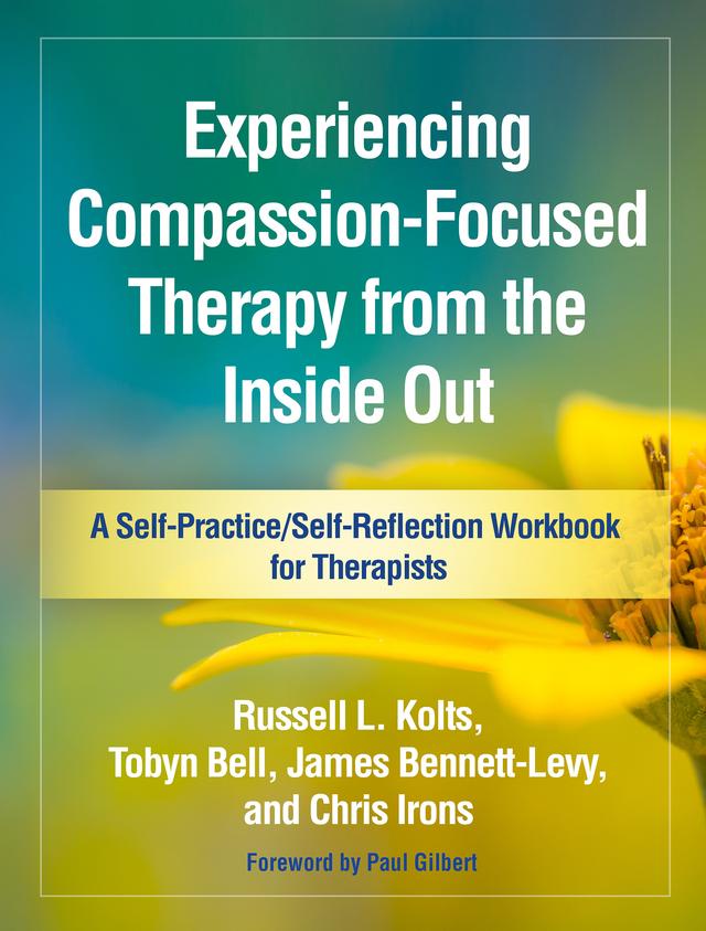 Experiencing Compassion-Focused Therapy from the Inside Out by Paul Gilbert, James Bennett-Levy, Russell L. Kolts, Tobyn Bell, Chris Irons