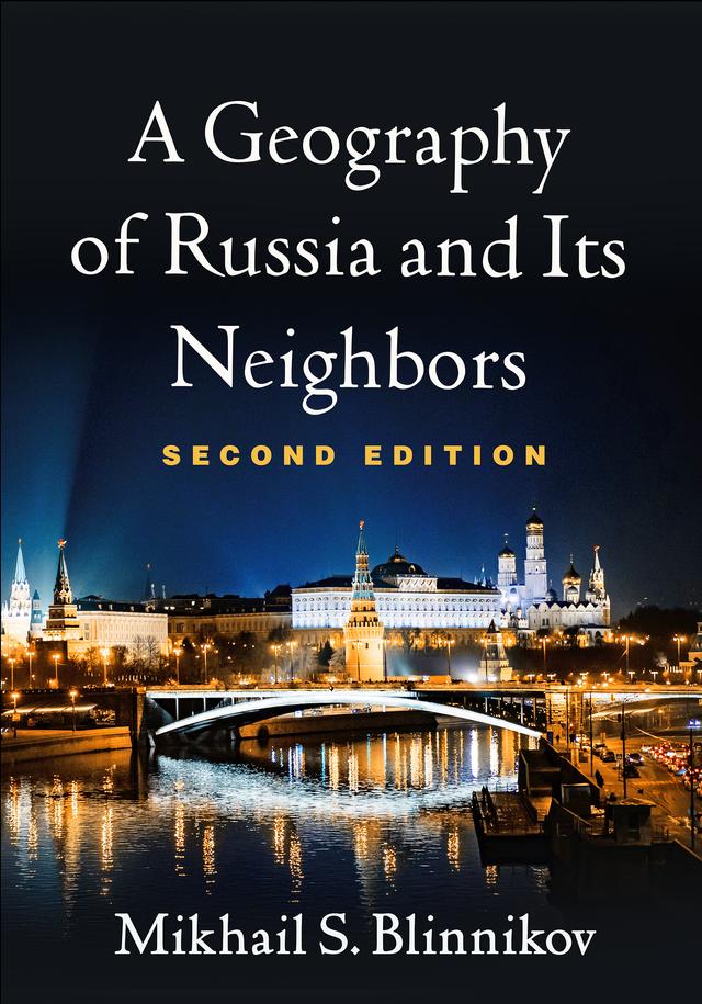 A Geography of Russia and Its Neighbors by Mikhail S. Blinnikov