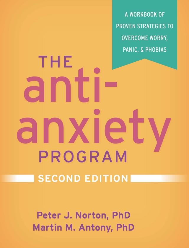 The Anti-Anxiety Program by Martin M. Antony, Peter J. Norton
