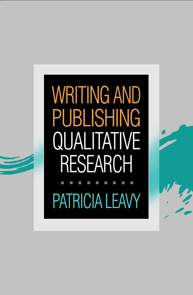 Writing and Publishing Qualitative Research by Patricia Leavy
