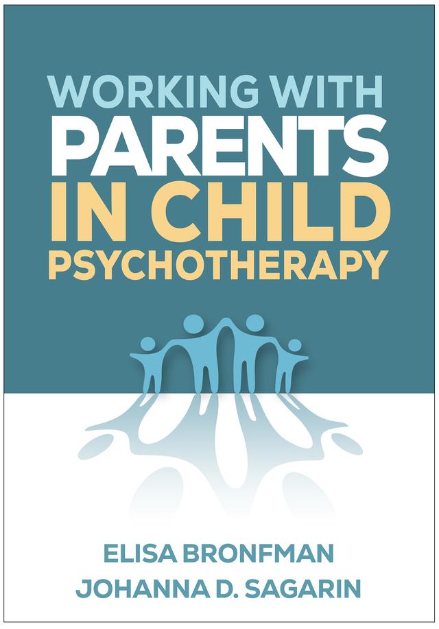 Working with Parents in Child Psychotherapy by Elisa Bronfman, Johanna D. Sagarin