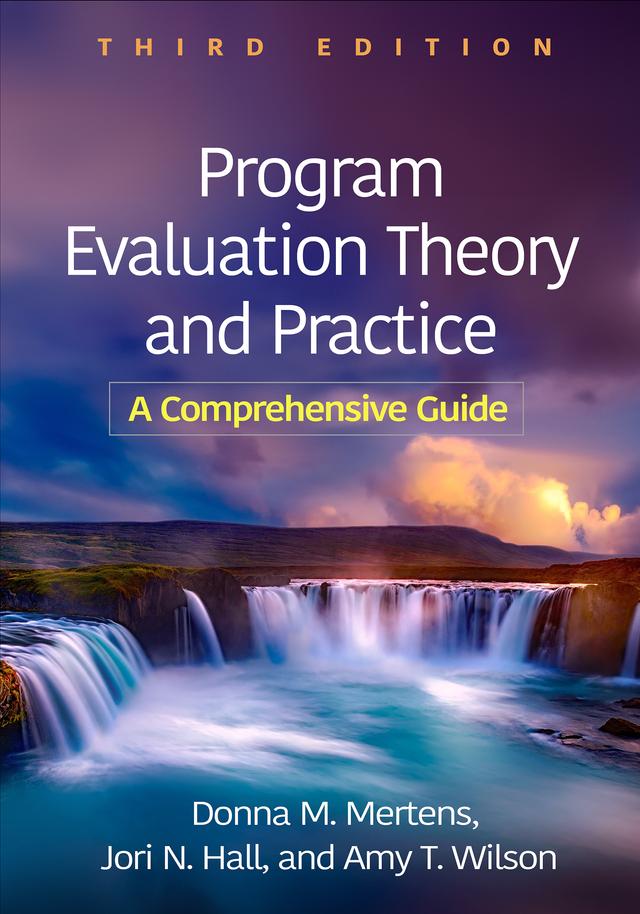 Program Evaluation Theory and Practice by Amy T. Wilson, Donna M. Mertens, Jori N. Hall