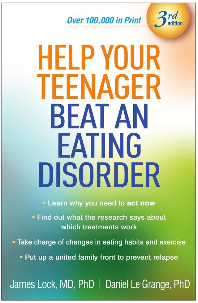 Help Your Teenager Beat an Eating Disorder by Daniel Le Grange, James Lock