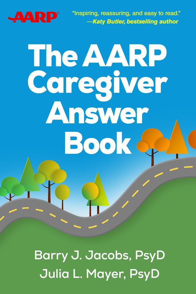 The AARP Caregiver Answer Book by Barry J. Jacobs, Julia L. Mayer
