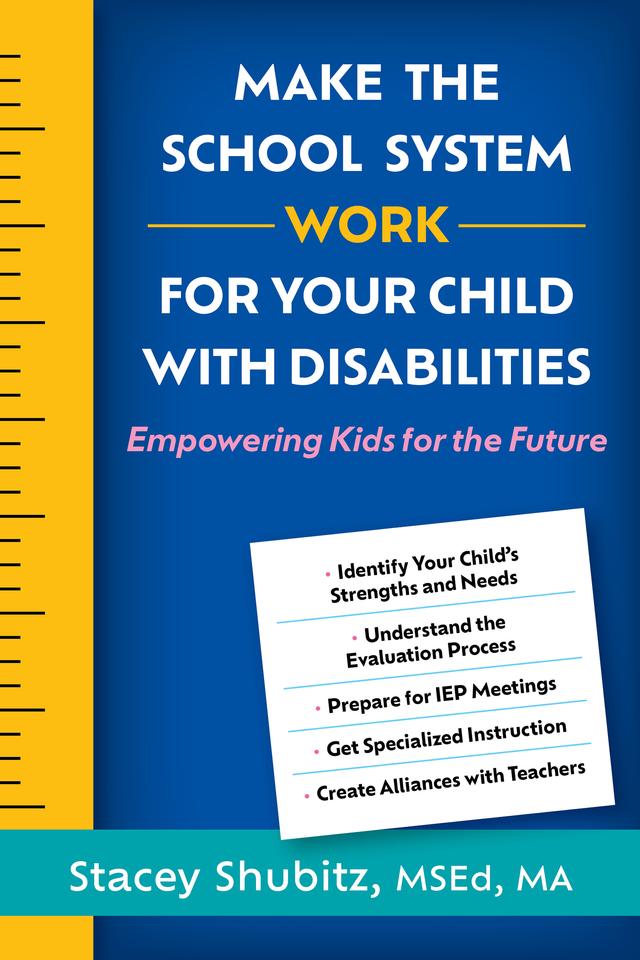 Make the School System Work for Your Child with Disabilities by Stacey Shubitz