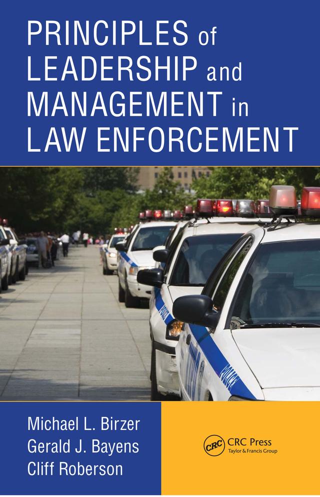 Principles of Leadership and Management in Law Enforcement by Cliff Roberson, Gerald J. Bayens, Michael L. Birzer