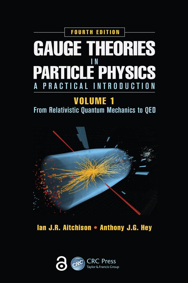 Gauge Theories in Particle Physics: A Practical Introduction, Volume 1 by Anthony J.G. Hey, Ian J R Aitchison