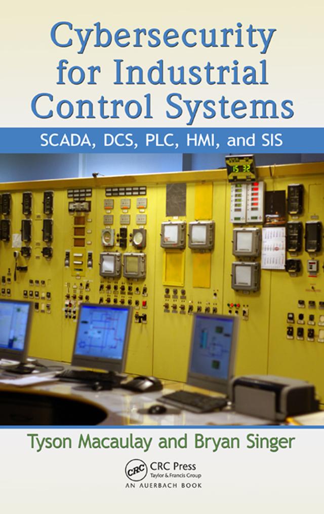 Cybersecurity for Industrial Control Systems by Bryan L. Singer, Tyson Macaulay