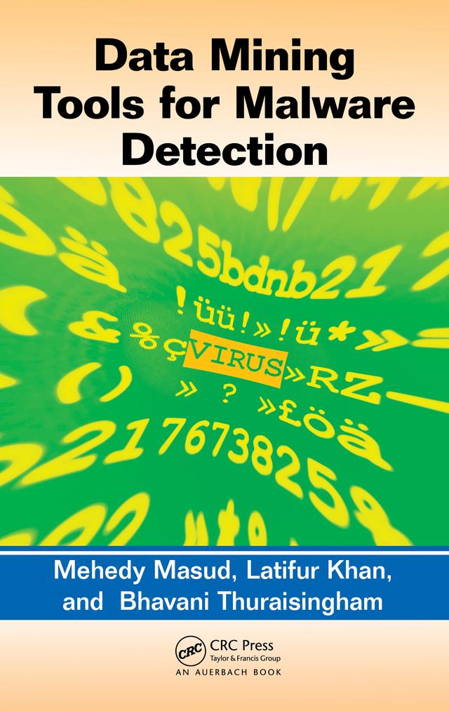 Data Mining Tools for Malware Detection by Bhavani Thuraisingham, Latifur Khan, Mehedy Masud