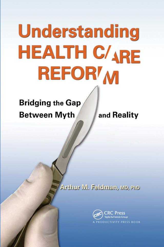 Understanding Health Care Reform by MD, PhD, Arthur M. Feldman