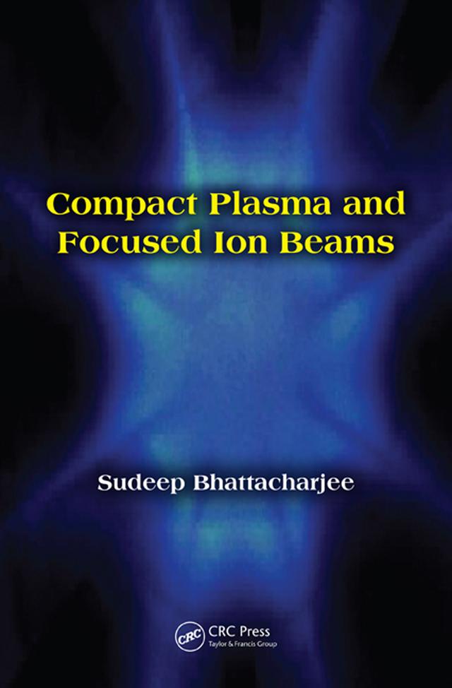 Compact Plasma and Focused Ion Beams by Sudeep Bhattacharjee