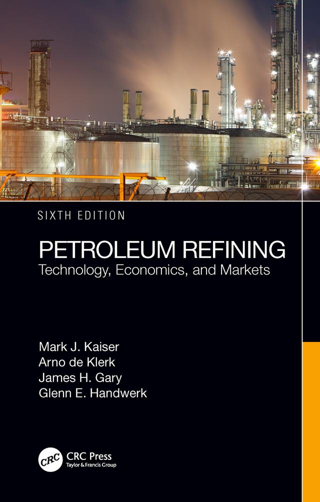 Petroleum Refining by Arno de Klerk, Glenn E. Handwerk, James H. Gary, Mark J. Kaiser