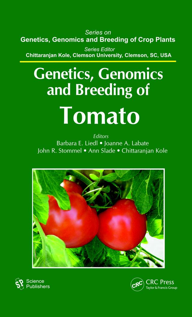 Genetics, Genomics, and Breeding of Tomato by Ann Slade, Barbara E. Liedl, Chittaranjan Kole, Joanne A. Labate, John R. Stommel