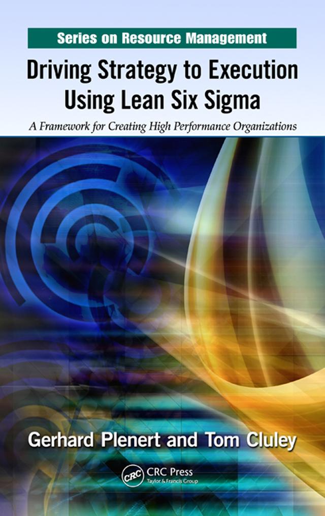 Driving Strategy to Execution Using Lean Six Sigma by Gerhard Plenert, Tom Cluley