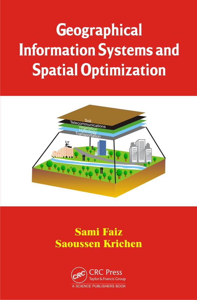 Geographical Information Systems and Spatial Optimization by Sami Faiz, Saoussen Krichen