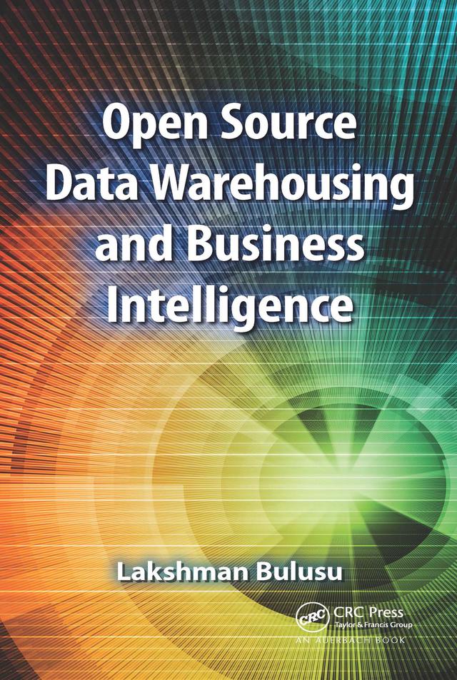 Open Source Data Warehousing and Business Intelligence by Lakshman Bulusu