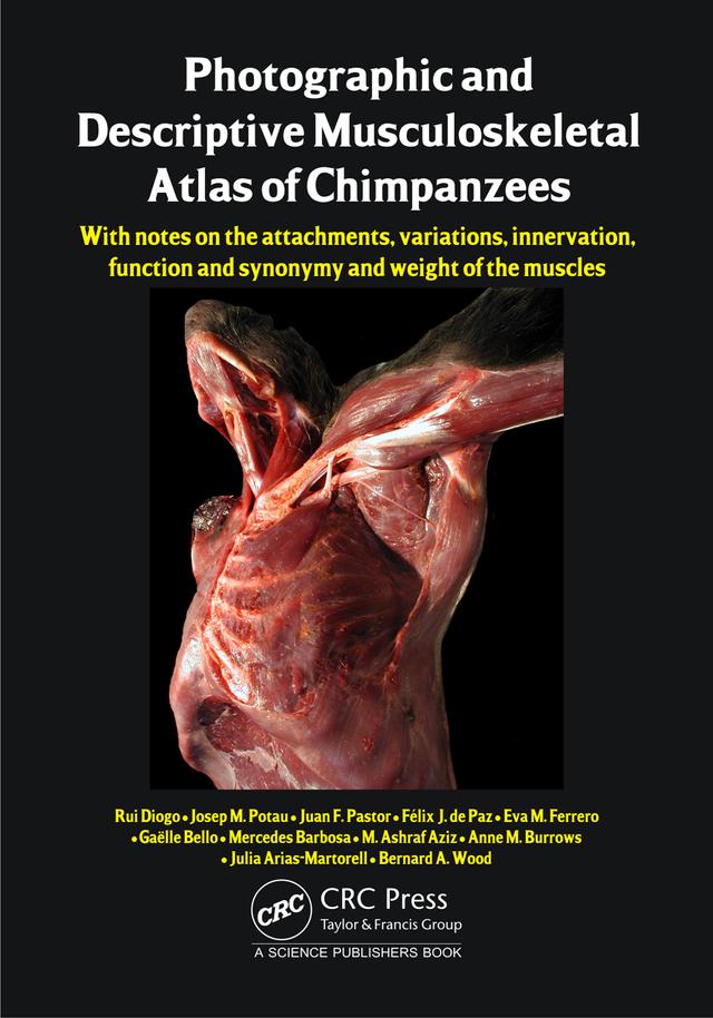 Photographic and Descriptive Musculoskeletal Atlas of Chimpanzees by Josep M. Potau, Juan F. Pastor, Rui Diogo