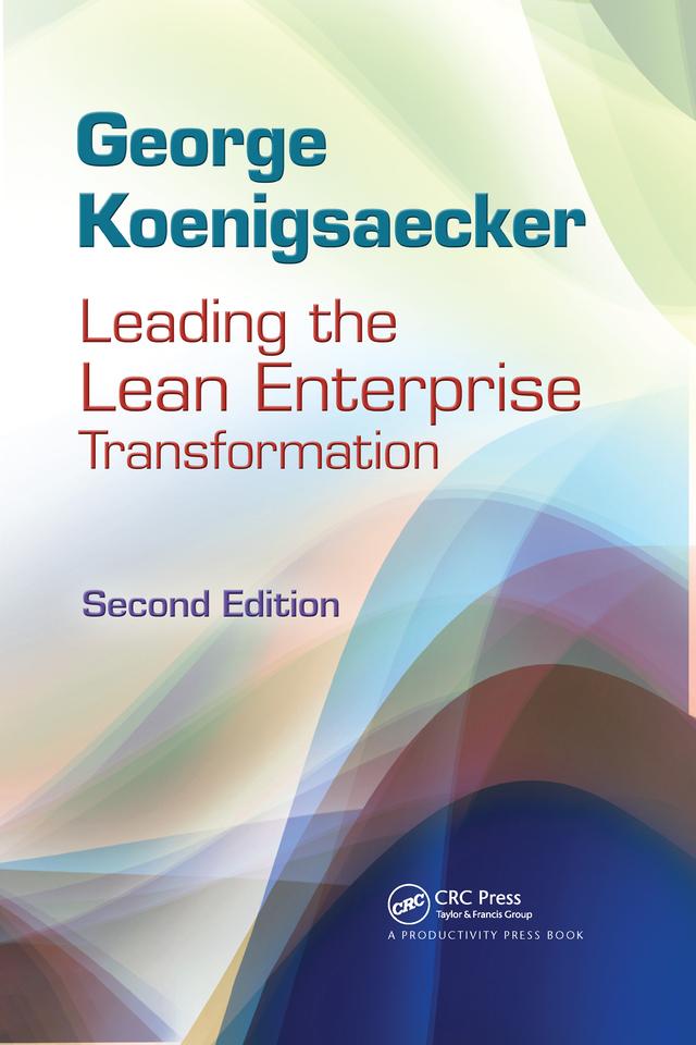Leading the Lean Enterprise Transformation by George Koenigsaecker, Hamdy Taha