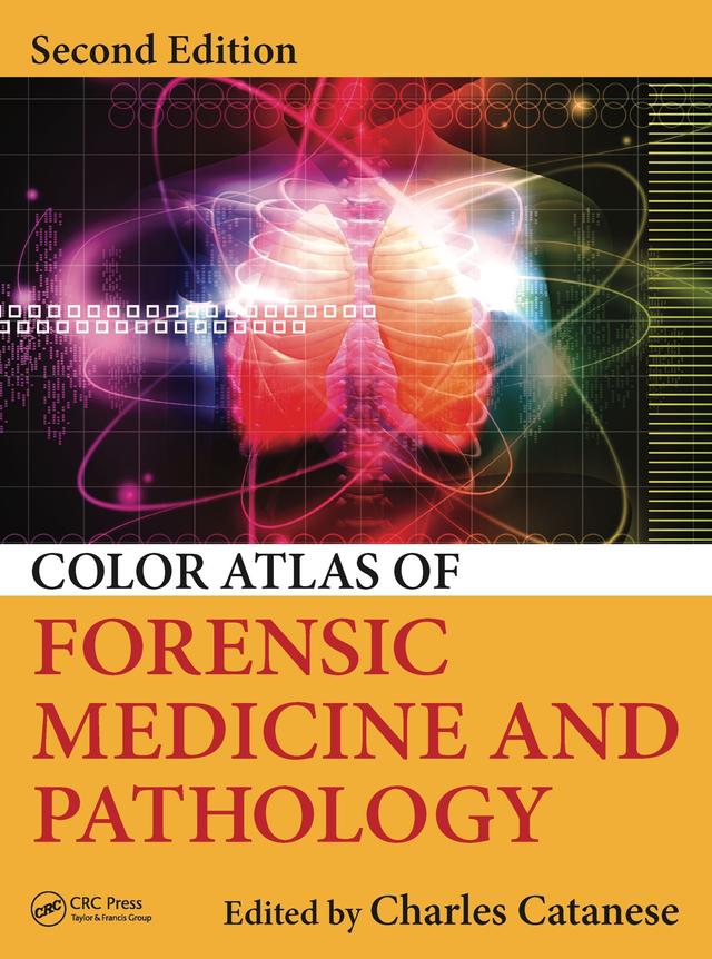 Color Atlas of Forensic Medicine and Pathology by Charles A. Catanese, Charles Catanese