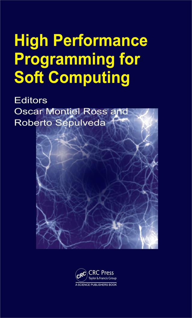 High Performance Programming for Soft Computing by Oscar Humberto Montiel Ross, Roberto Sepulveda