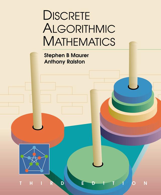 Discrete Algorithmic Mathematics by Anthony Ralston, Stephen B. Maurer