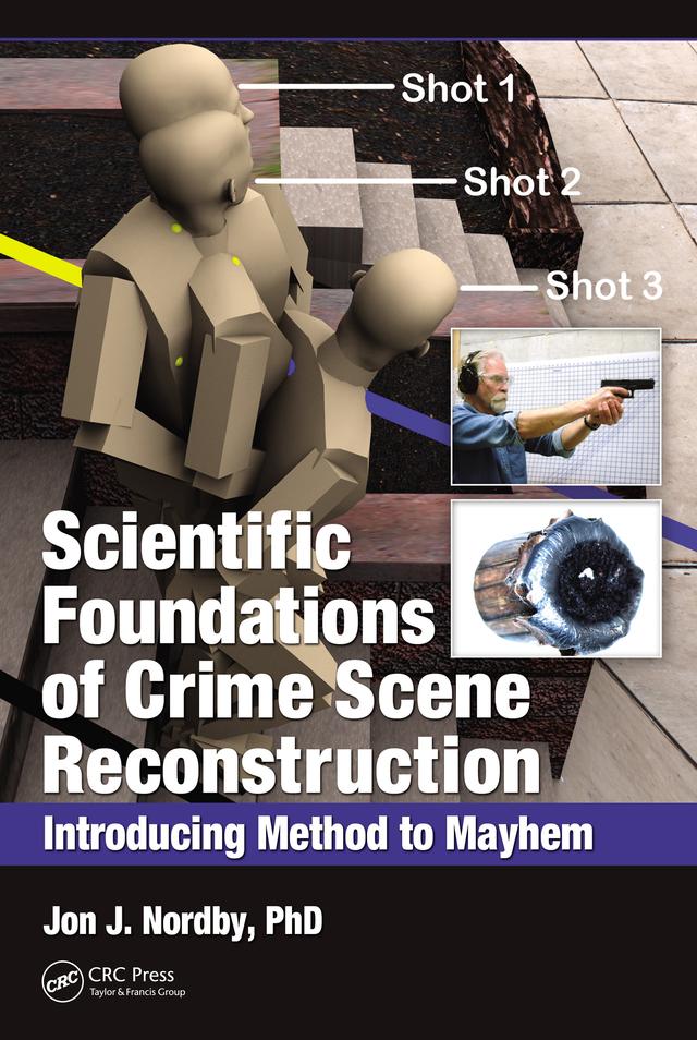 Scientific Foundations of Crime Scene Reconstruction by Ph.D. Nordby