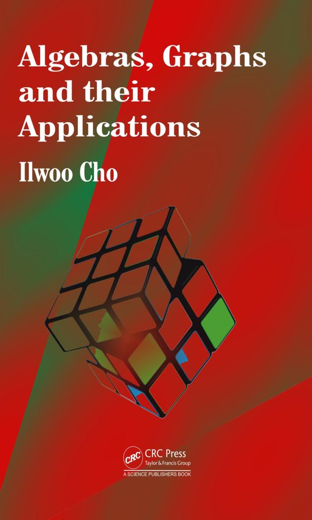 Algebras, Graphs and their Applications by Ilwoo Cho