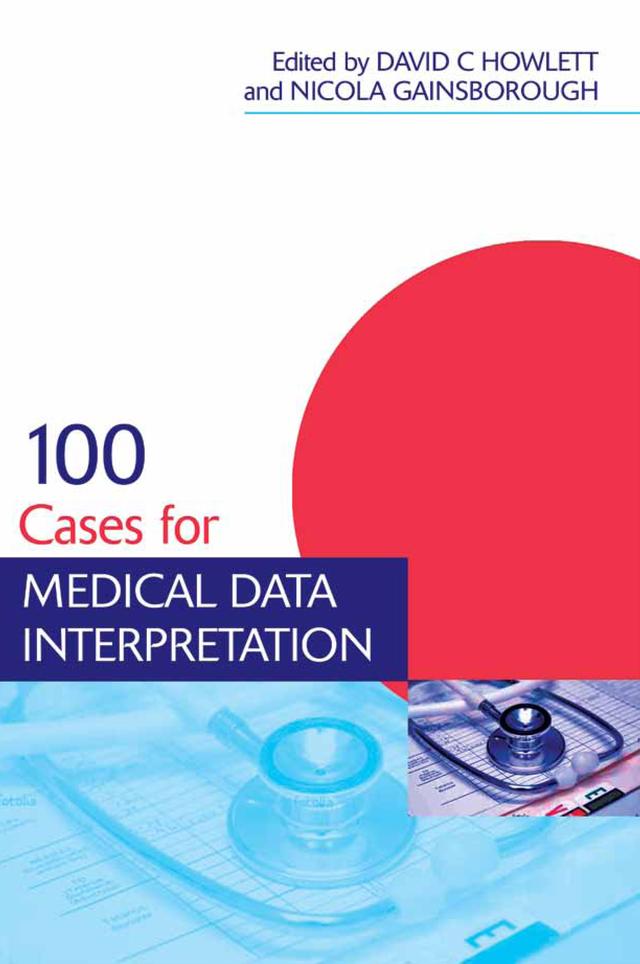 100 Cases for Medical Data Interpretation by David Howlett, Nicola Gainsborough