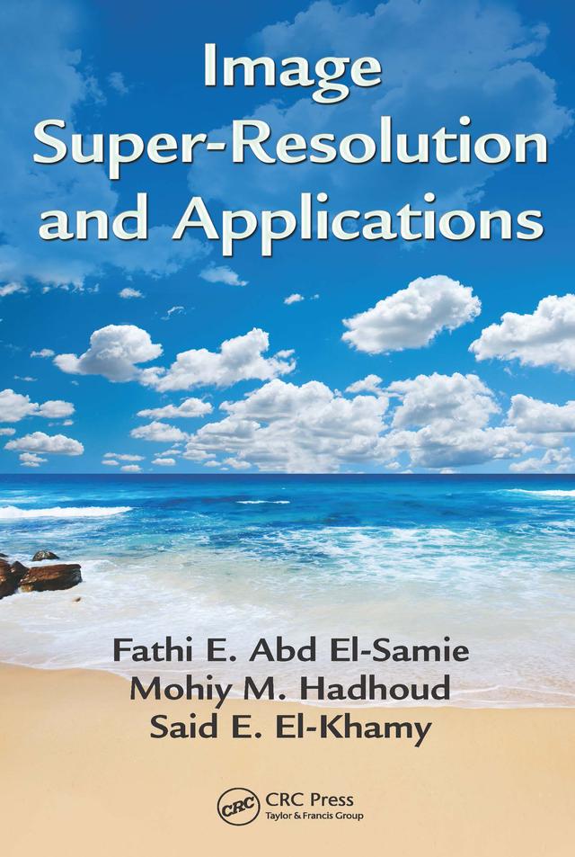 Image Super-Resolution and Applications by Fathi E. Abd El-Samie, Mohiy M. Hadhoud, Said E. El-Khamy