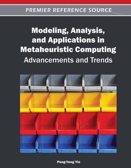 Modeling, Analysis, and Applications in Metaheuristic Computing: Advancements and Trends by Peng-Yeng Yin