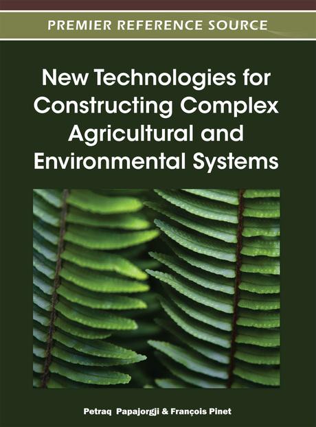 New Technologies for Constructing Complex Agricultural and Environmental Systems by François Pinet, Petraq Papajorgji