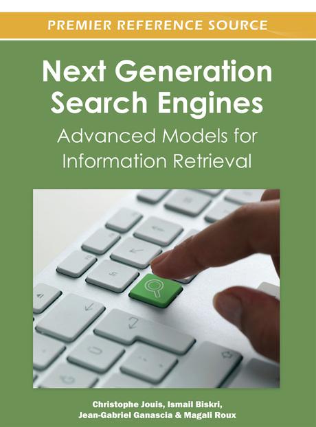 Next Generation Search Engines: Advanced Models for Information Retrieval by Christophe Jouis, Ismail Biskri, Jean-Gabriel Ganascia, Magali Roux
