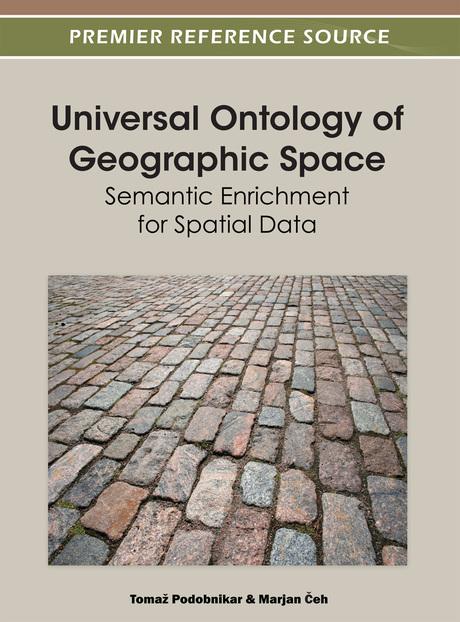 Universal Ontology of Geographic Space: Semantic Enrichment for Spatial Data by Marjan Čeh, Tomaž Podobnikar