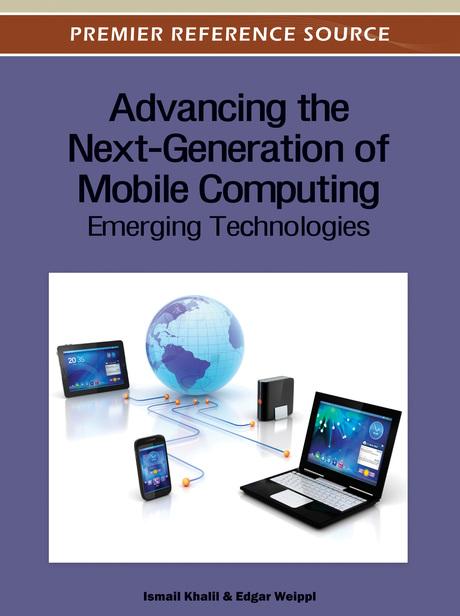 Advancing the Next-Generation of Mobile Computing: Emerging Technologies by Edgar R. Weippl, Ismail Khalil