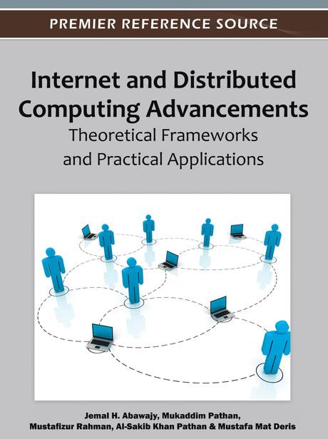 Internet and Distributed Computing Advancements: Theoretical Frameworks and Practical Applications by Al-Sakib Khan Pathan, Jemal H. Abawajy, Mukaddim Pathan, Mustafa Mat Deris, Mustafizur Rahman