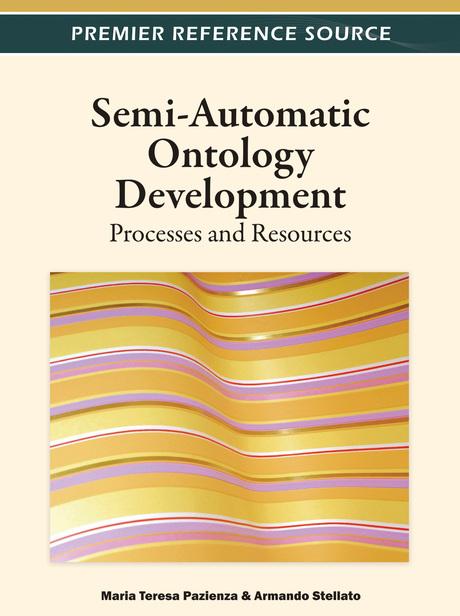 Semi-Automatic Ontology Development: Processes and Resources by Armando Stellato, Maria Teresa Pazienza