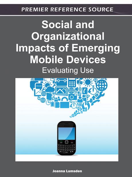 Social and Organizational Impacts of Emerging Mobile Devices: Evaluating Use by Joanna Lumsden