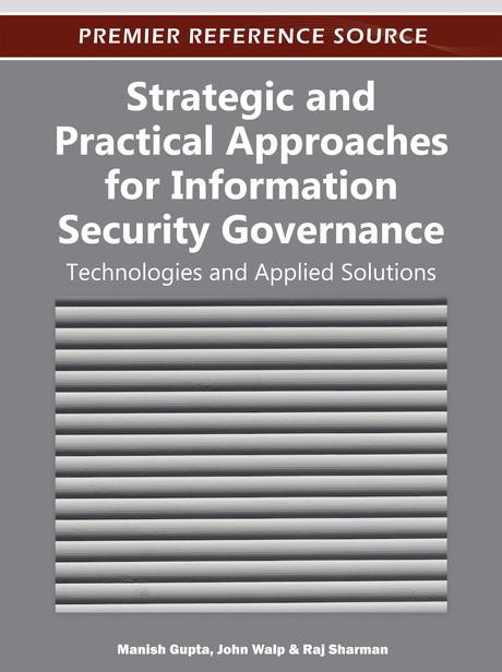 Strategic and Practical Approaches for Information Security Governance: Technologies and Applied Solutions by John Walp, Manish Gupta, Raj Sharman